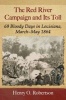 The Red River Campaign and its Toll - 69 Bloody Days in Louisiana, March-May 1864 (Paperback) - Henry O Robertson Photo