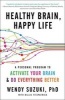 Healthy Brain, Happy Life - A Personal Program to Activate Your Brain and Do Everything Better (Hardcover) - Wendy Suzuki Photo