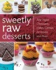 Sweetly Raw Desserts - Raw Vegan Chocolates, Cakes, Cookies, Ice Cream, and More (Paperback) - Heather Pace Photo