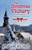 The Christmas Victory - A Gem of a Sermon, All Wrapped Up in a Historical Novel (Paperback) - James M Becher Photo