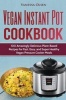 Vegan Instant Pot Cookbook - 100 Amazingly Delicious Plant-Based Recipes for Fast, Easy, and Super Healthy Vegan Pressure Cooker Meals (Paperback) - Vanessa Olsen Photo