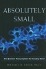 Absolutely Small - How Quantum Theory Explains Our Everyday World (Hardcover) - Michael D Fayer Photo