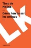 Como Han de Ser los Amigos (Spanish, Paperback) - Tirso De Molina Photo