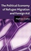 The Political Economy of Refugee Migration and Foreign Aid (Hardcover) - Mathias Czaika Photo