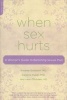 When Sex Hurts - A Woman's Guide to Banishing Sexual Pain (Paperback) - Andrew Goldstein Photo