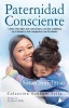 Paternidad Consciente - Como Cirar Hijos Mas Conscientes, Con Mas Confianza en Si Mismos y Mas Compasivos Con los Demas (English, Spanish, Paperback) - Susan Stiffelman Photo