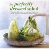 The Perfectly Dressed Salad - Recipes to Make Your Salads Sing, from Quick-Fix Vinaigrettes to Creamy Classics (Hardcover) - Louise Pickford Photo