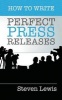 How to Write Perfect Press Releases - Grow Your Business with Free Media Coverage (2nd Edition) (Paperback) - Steven Lewis Photo