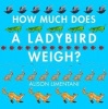 How Much Does a Ladybird Weigh? (Paperback) - Alison Limentani Photo