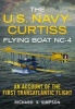 The U.S. Navy-Curtiss Flying Boat NC-4 - An Account of the First Transatlantic Flight (Paperback) - Richard V Simpson Photo