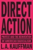 Direct Action - Protest and the Reinvention of American Radicalism (Paperback) - L a Kauffman Photo