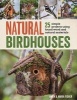 Natural Birdhouses - 25 Simple Projects Using Found Wood to Attract Birds, Bats, and Bugs into Your Garden (Paperback) - Amen Fisher Photo