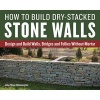 How to Build Dry-Stacked Stone Walls - Design and Build Walls, Bridges and Follies Without Mortar (Paperback) - John Shaw Rimmington Photo