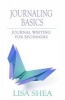 Journaling Basics - Journal Writing for Beginners (Paperback) - Lisa Shea Photo