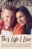 This Life I Live - One Man's Extraordinary, Ordinary Life and the Woman Who Changed it Forever (Hardcover) - Rory Feek Photo