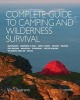 Complete Guide to Camping and Wilderness Survival - Backpacking * Equipment and Tools * Ropes and Knots * Boating * Tracking * Fire Building * Navigation * Pathfinding * Shelter Building * Wildnerness First Aid * Rescue (Paperback) - Vin T Sparano Photo