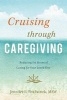 Cruising Through Caregiving - Reducing the Stress of Caring for Your Loved One (Paperback) - Jennifer L Fitzpatrick Photo