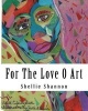 For the Love of Art - Illustrations by  (Paperback) - Shellie a Shannon Photo