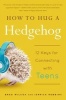 How to Hug a Hedgehog - 12 Keys for Connecting with Teens (Paperback) - Brad Wilcox Photo