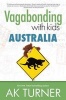 Vagabonding with Kids - Australia (Paperback) - AK Turner Photo