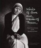 Works of Love are Works of Peace - Mother Teresa of Calcutta and the Missionaries of Charity (Paperback) - Michael Collopy Photo