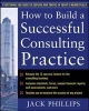 How to Build a Successful Consulting Practice (Paperback) - Jack Phillips Photo