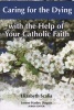 Caring for the Dying - With the Help of Your Catholic Faith (Paperback) - Elizabeth Scalia Photo