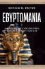 Egyptomania - A History of Fascination, Obsession and Fantasy (Hardcover) - Ronald H Fritze Photo