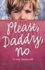 Please, Daddy, No - A Boy Betrayed (Paperback, New Ed) - Stuart Howarth Photo