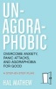 Un-Agoraphobic - Overcome Anxiety, Panic Attacks, and Agoraphobia for Good: a Step-by-Step Plan (Paperback) - Hal Mathew Photo