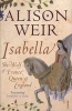 Isabella - She-Wolf of France, Queen of England (Paperback) - Alison Weir Photo