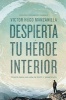 Despierta Tu Heroe Interior - 7 Pasos Para Una Vida de Exito y Significado (Spanish, Paperback) - Victor Hugo Manzanilla Photo