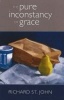 The Pure Inconstancy of Grace (Paperback) - Richard St John Photo