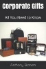 Corporate Gifts - All You Need to Know (Paperback) - Anthony Ekanem Photo