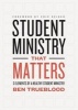 Student Ministry That Matters - 3 Elements of a Healthy Student Ministry (Paperback) - Ben Trueblood Photo