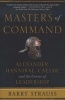 Masters of Command - Alexander, Hannibal, Caesar, and the Genius of Leadership (Paperback) - Barry Strauss Photo