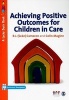 Achieving Positive Outcomes for Children in Care (Paperback) - R J Cameron Photo