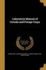 Laboratory Manual of Cereals and Forage Crops (Paperback) - George 1886 Livingston Photo