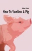 How to Swallow a Pig (Paperback, New) - Robert Priest Photo