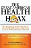 The Great American Health Hoax - The Surprising Truth About How Modern Medicine Keeps You Sick? How to Choose a Healthier, Happier, and Disease-Free Life (Paperback) - Raymond Francis Photo