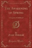The Awakening of Spring - A Tragedy of Childhood (Classic Reprint) (Paperback) - Frank Wedekind Photo