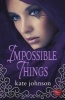 Impossible Things (Paperback) - Kate Johnson Photo