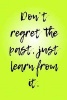 Don't Regret the Past, Just Learn from It. - A 6x9 Lined Notebook (Paperback) - Irreverent Journals Photo