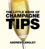 Little Book of Champagne Tips (Paperback) - Andrew Langley Photo