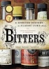 Bitters - A Spirited History of a Classic Cure-All, with Cocktails, Recipes, and Formulas (Hardcover) - Brad Thomas Parsons Photo