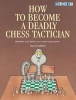 How to Become a Deadly Chess Tactician - Terrorize and Bewilder Your Chess Opponents! (Paperback) - David LeMoir Photo