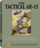 The Tactical AR-15 - High Performance Techniques for Police, Military, and Practical Shooters (Paperback, illustrated edition) - Dave Lauck Photo