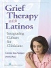 Grief Therapy with Latinos - Integrating Culture for Clinicians (Paperback) - Carmen Vazquez Photo