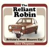 The Reliant Robin - Britain's Most Bizarre Car (Paperback) - Giles Chapman Photo