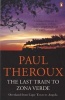 The Last Train to Zona Verde - Overland from Cape Town to Angola (Paperback) - Paul Theroux Photo